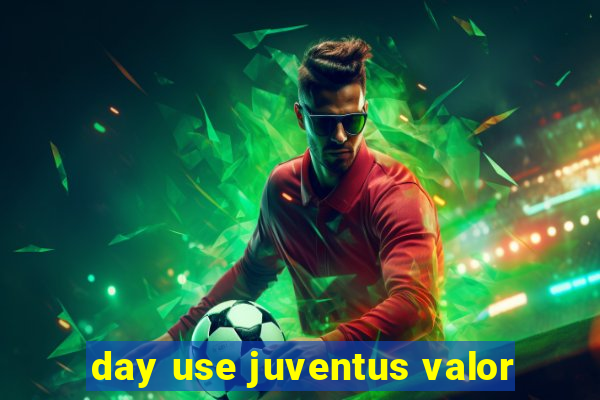 day use juventus valor